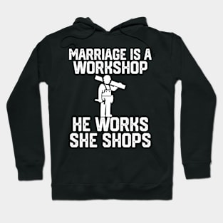 marriage is a workshop he works she shops Hoodie